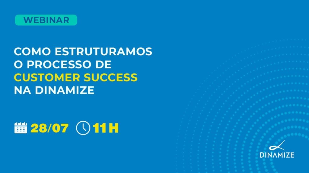 Como estruturamos o processo de Customer Success na Dinamize